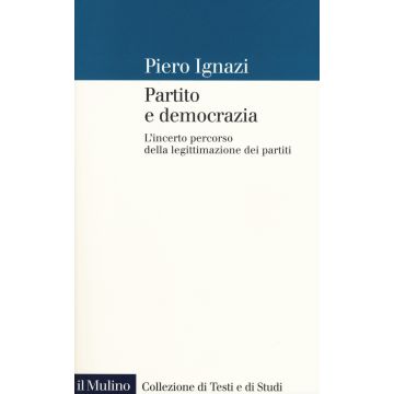 Partito e democrazia. L'incerto percorso della legittimazione dei partiti