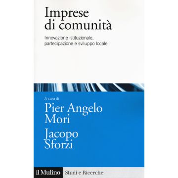 Imprese di comunità. Innovazione istituzionale, partecipazione e sviluppo locale