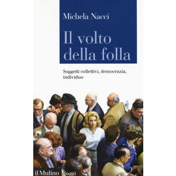 Il volto della folla. Soggetti collettivi, democrazia, individuo