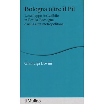 Bologna oltre il PIL. Lo sviluppo sostenibile in Emilia-Romagna e nella città metropolitana