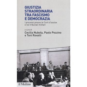Giustizia straordinaria tra fascismo e democrazia. I processi presso le Corti d'assise e nei tribunali militari