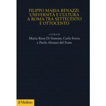 Filippo Maria Renazzi. Università e cultura a Roma tra Settecento e Ottocento