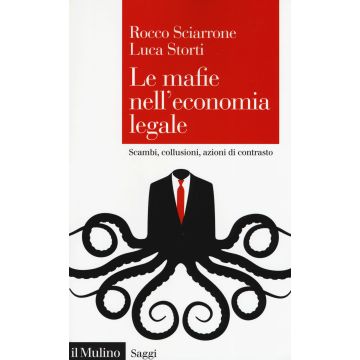 Le mafie nell'economia legale. Scambi, collusioni, azioni di contrasto