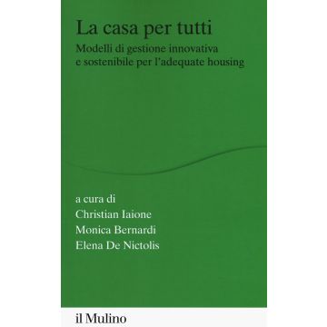 La casa per tutti. Modelli di gestione innovativa e sostenibile per l'adequate housing