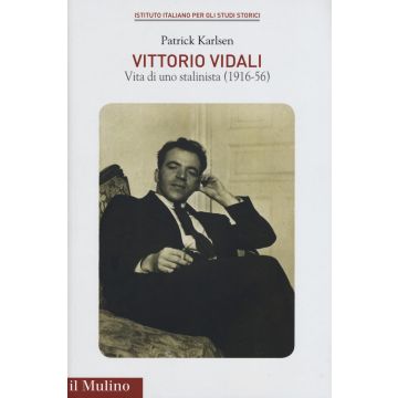 Vittorio Vidali. Vita di uno stalinista (1916-1956)