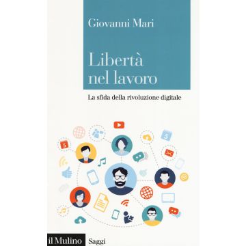 Libertà nel lavoro. La sfida della rivoluzione digitale