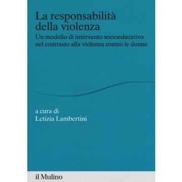 La responsabilità della violenza. Un modello di intervento socioeducativo nel contrasto alla violenza contro le donne