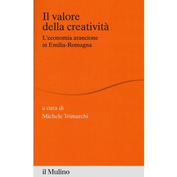 Il valore della creatività. L'economia arancione in Emilia-Romagna
