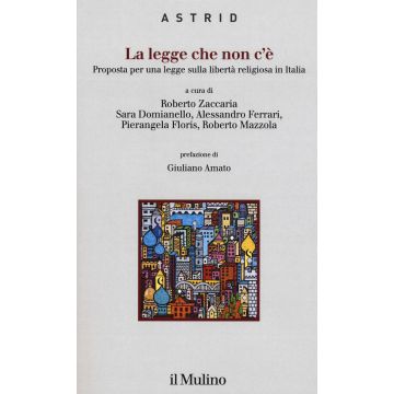 La legge che non c'è. Proposta per una legge sulla libertà religiosa in Italia