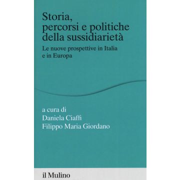 Storia percorsi e politiche della sussidiarietà. Le nuove prospettive in Italia e in Europa