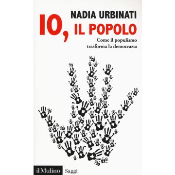 Io, il popolo. Come il populismo trasforma la democrazia