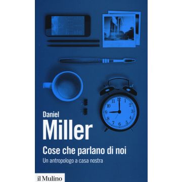Cose che parlano di noi. Un antropologo a casa nostra