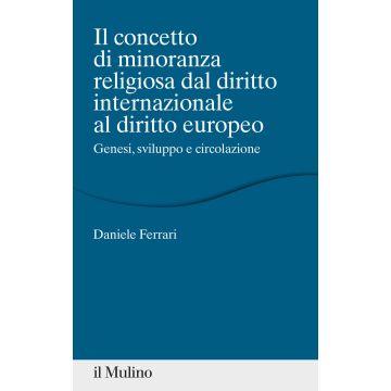 Il concetto di minoranza religiosa dal diritto internazionale al diritto europeo. Genesi, sviluppo e circolazione