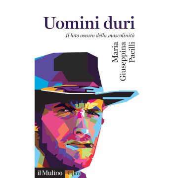 Uomini duri. Il lato oscuro della mascolinità