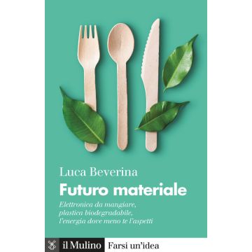 Futuro materiale. Elettronica da mangiare, plastica biodegradabile, l'energia dove meno te l'aspetti