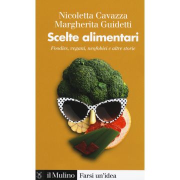 Scelte alimentari. Foodies, vegani, neofobici e altre storie