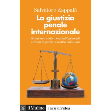 La giustizia penale internazionale. Perché non restino impuniti genocidi, crimini di guerra e contro l'umanità. Nuova ediz.
