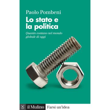 Lo stato e la politica. Quanto contano nel mondo globale di oggi