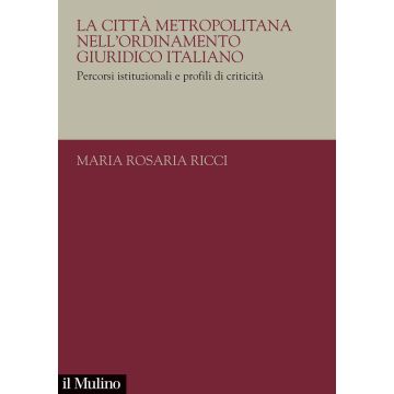 La città metropolitana nell'ordinamento giuridico italiano. Percorsi istituzionali e profili di criticità