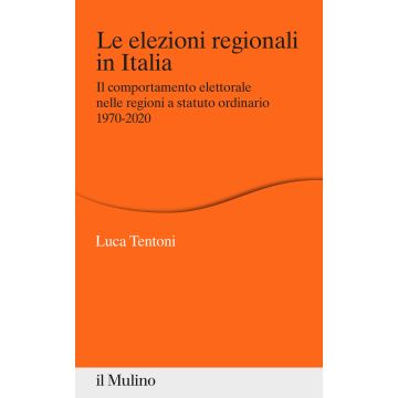 Le elezioni regionali in Italia. Il comportamento elettorale nelle regioni a statuto ordinario 1970-2020