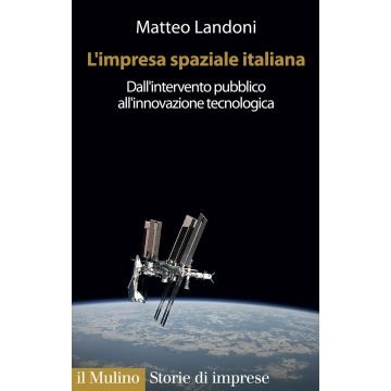 L'impresa spaziale italiana. Dall'intervento pubblico all'innovazione tecnologica