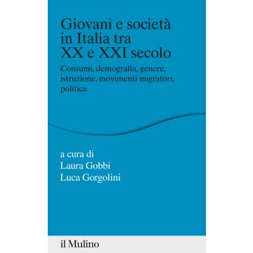 Giovani e società in Italia tra XX e XXI secolo. Consumi, demografia, genere, istruzione, movimenti migratori, politica