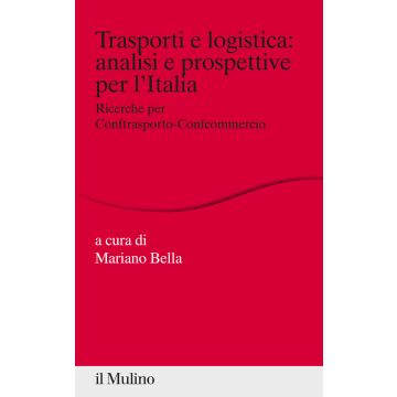Trasporti e logistica: analisi e prospettive per l'Italia. Ricerche per Conftrasporto-Confcommercio