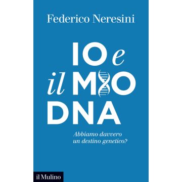 Io e il mio DNA. Abbiamo davvero un destino genetico?