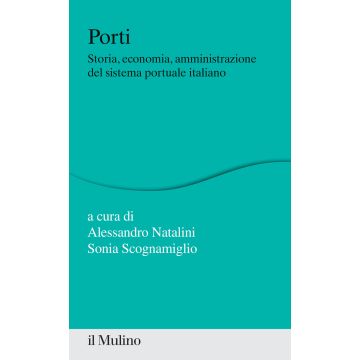 Porti. Storia, economia, amministrazione del sistema portuale italiano