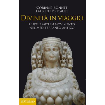 Divinità in viaggio. Culti e miti in movimento nel Mediterraneo antico