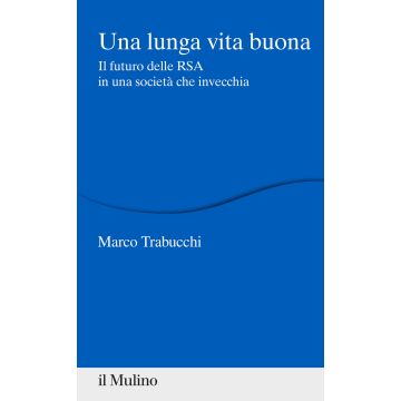 Una lunga vita buona. Il futuro delle RSA in una società che invecchia