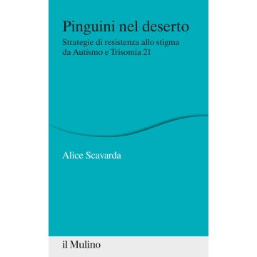 Pinguini nel deserto. Strategie di resistenza allo stigma da Autismo e Trisomia 21