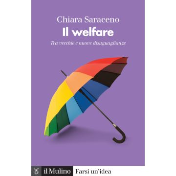 Il welfare. Tra vecchie e nuove disuguaglianze. Nuova ediz.