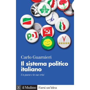 Il sistema politico italiano. Un paese e le sue crisi. Nuova ediz.