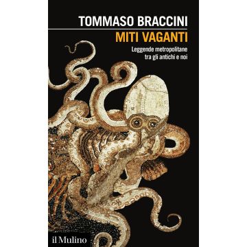 Miti vaganti. Leggende metropolitane tra gli antichi e noi