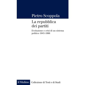 La repubblica dei partiti. Evoluzione e crisi di un sistema politico (1945-1996). Nuova ediz.