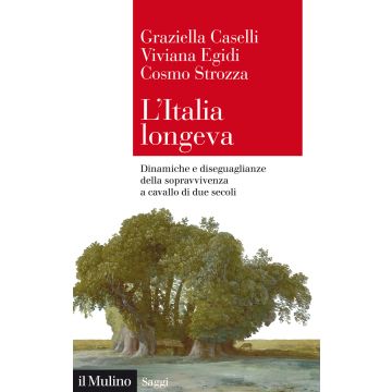 L'Italia longeva. Dinamiche e diseguaglianze della sopravvivenza a cavallo di due secoli