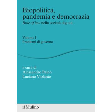 Biopolitica, pandemia e democrazia. Rule of law nella società digitale. Vol. 1: Problemi di governo
