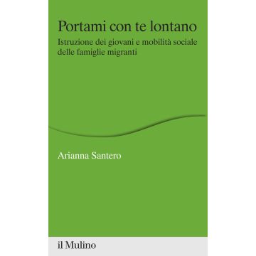 Portami con te lontano. Istruzione dei giovani e mobilità sociale delle famiglie migranti