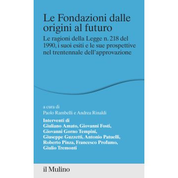 Le fondazioni dalle origini al futuro. Le ragioni della Legge n. 218 del 1990, i suoi esiti e le sue prospettive nel trentennale dell'approvazione