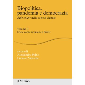Biopolitica, pandemia e democrazia. Rule of law nella società digitale. Vol. 2: Etica, comunicazione e diritti