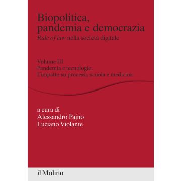 Biopolitica, pandemia e democrazia. Rule of law nella società digitale. Vol. 3: Pandemia e tecnologie. L'impatto su processi, scuola e medicina