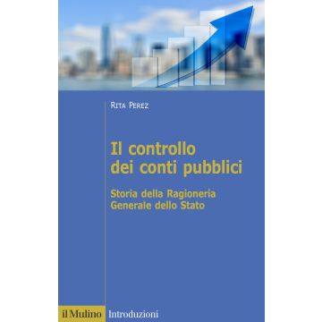 Il controllo dei conti pubblici. Storia della Ragioneria Generale dello Stato