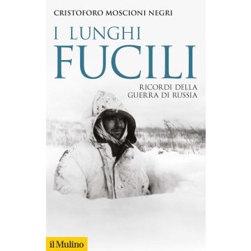 I lunghi fucili. Ricordi della guerra di Russia