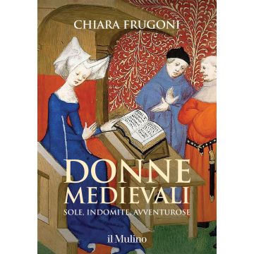 Donne medievali. Sole, indomite, avventurose