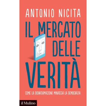 Il mercato delle verità. Come la disinformazione minaccia la democrazia
