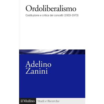 Ordoliberalismo. Costituzione e critica dei concetti (1933-1973)