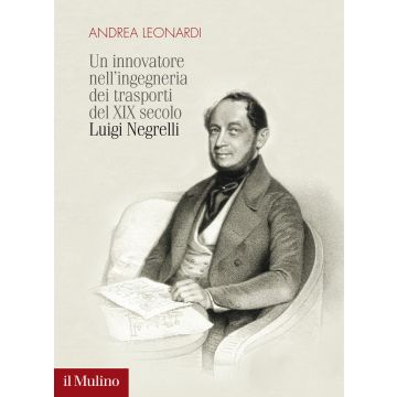 Un innovatore nell'ingegneria dei trasporti del XIX secolo. Luigi Negrelli