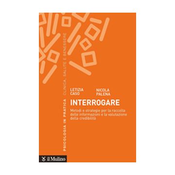 Interrogare. Metodi e strategie per la raccolta delle informazioni e la valutazione della credibilità