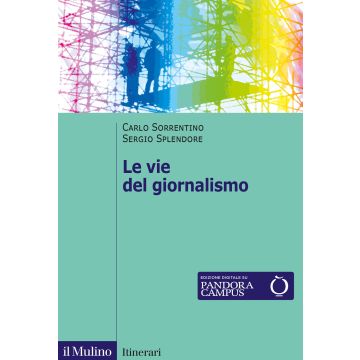 Le vie del giornalismo. Come si raccontano i giornalisti italiani